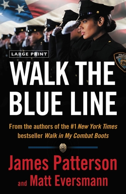 Walk the Blue Line: No Right, No Left--Just Cops Telling Their True Stories to James Patterson. - Patterson, James, and Eversmann, Matt, and Mooney, Chris