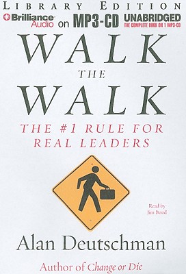 Walk the Walk: The #1 Rule for Real Leaders - Deutschman, Alan, and Bond, Jim (Read by)