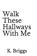 Walk These Hallways With Me