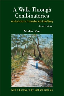 Walk Through Combinatorics, A: An Introduction to Enumeration and Graph Theory (Second Edition) - Bona, Miklos