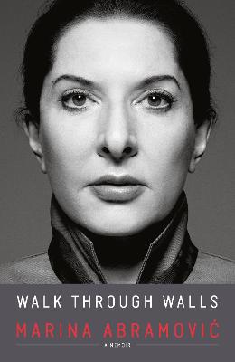 Walk Through Walls: A Memoir - Abramovic, Marina