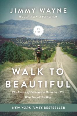 Walk to Beautiful: The Power of Love and a Homeless Kid Who Found the Way - Wayne, Jimmy, Mr., and Abraham, Ken