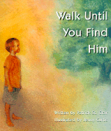 Walk Until You Find Him