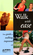 Walk with Ease: Your Guide to Walking for Better Health, Improved Fitness and Less Pain