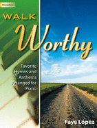 Walk Worthy: Favorite Hymns and Anthems Arranged for Piano