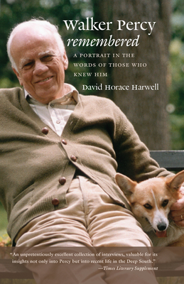 Walker Percy Remembered: A Portrait in the Words of Those Who Knew Him - Harwell, David Horace