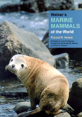 Walker's Marine Mammals of the World - Nowak, Ronald M, Dr., and Heyning, John, Professor (Foreword by), and Reeves, Randall R, Professor (Introduction by)