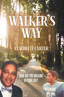 Walker's Way: How Are You Walking In Your Life? - Carter, Claudette