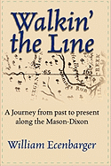 Walkin' the Line: A Journey from Past to Present Along the Mason-Dixon