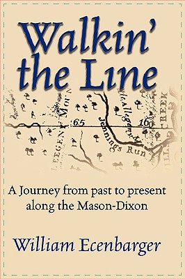 Walkin' the Line: A Journey from Past to Present Along the Mason-Dixon - Ecenbarger, Bill