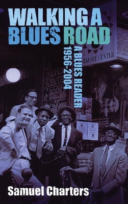 Walking a Blues Road: A Blues Reader 1956-2004 - Charters, Samuel