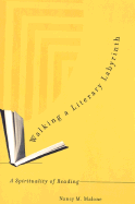 Walking a Literary Labyrinth: A Spirituality of Reading - Malone, Nancy M