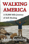 Walking America: A 10,000 Mile Journey of Self-Healing