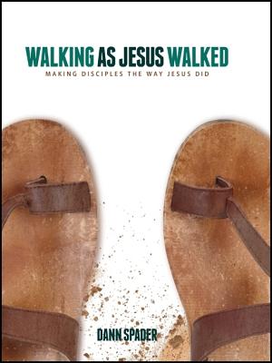 Walking as Jesus Walked: Making Disciples the Way Jesus Did - Spader, Dann