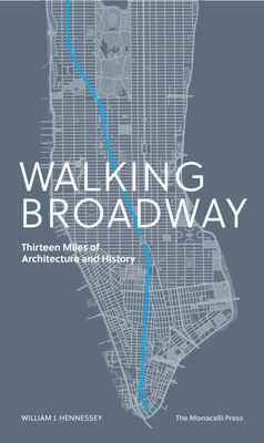 Walking Broadway: Thirteen Miles of Architecture and History - Hennessey, William
