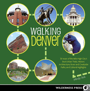 Walking Denver: 30 Tours of the Mile-High City's Best Urban Trails, Historic Architecture, River and Creekside Path