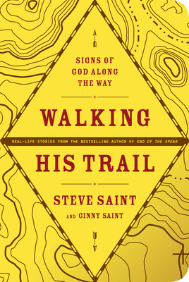 Walking His Trail: Signs of God Along the Way - Saint, Steve, and Saint, Ginny