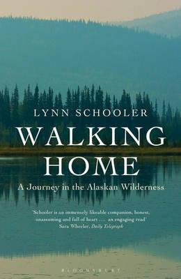 Walking Home: A Journey in the Alaskan Wilderness - Schooler, Lynn