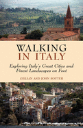 Walking in Italy: Exploring Italy's Great Cities and Finest Landscapes on Foot