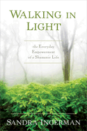 Walking in Light: The Everyday Empowerment of a Shamanic Life