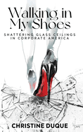 Walking In My Shoes: Shattering Glass Ceilings in Corporate America