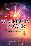 Walking in Power: A Journey from Mere Religion to Intimate Relationship