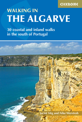 Walking in the Algarve: 33 walks in the south of Portugal including Serra de Monchique and Costa Vicentina - Werstroh, Nike, and Mig, Jacint