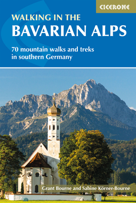Walking in the Bavarian Alps: 70 mountain walks and treks in southern Germany - Bourne, Grant, and Körner-Bourne, Sabine