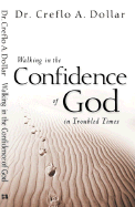 Walking in the Confidence of God in Troubled Times - Dollar, Creflo A, Dr., Jr.