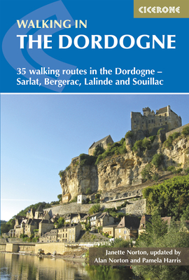 Walking in the Dordogne: 35 walking routes in the Dordogne - Sarlat, Bergerac, Lalinde and Souillac - Norton, Janette, and Norton, Alan (Revised by), and Harris, Pamela (Revised by)