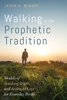 Walking in the Prophetic Tradition - Bembry, Jason A, and Perkins, Miriam (Foreword by)