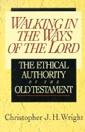 Walking in the Ways of the Lord: The Ethical Authority of the Old Testament