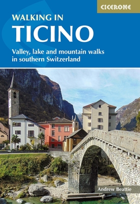 Walking in Ticino: Lugano, Locarno and the mountains of southern Switzerland - Beattie, Andrew