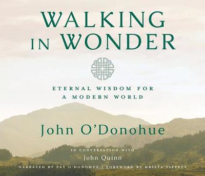 Walking in Wonder: Eternal Wisdom for a Modern World. - O'Donohue, John, and O'Donohue, Pat (Narrator), and Tippett, Krista (Foreword by)