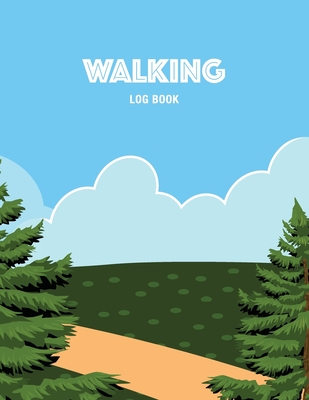 Walking Log Book: Keep Track of Details for Every Walk Including Date, Route, Miles, Time, Heart Rate, Calories Burned and Notes - Recreational Sport Notebooks