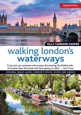 Walking London's Waterways, Updated Edition: Great Routes for Walking, Running, Cycling Along Docks, Rivers and Canals - Cameron-Cooper, Gilly