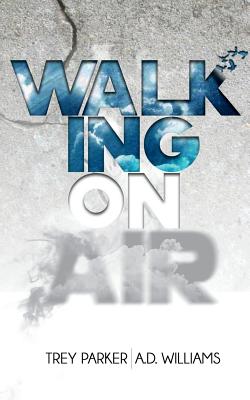 Walking On Air: Success tips for the Young, Fly and Foolish - Williams, A D, Dr., and Parker, Trey
