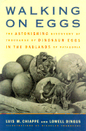 Walking on Eggs: The Astonishing Discovery of Thousands of Dinosaur Eggs in the Badlands of Patagonia - Chiappe, Luis M, and Dingus, Lowell