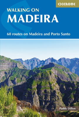 Walking on Madeira: 60 mountain and levada routes on Madeira and Porto Santo - Dillon, Paddy