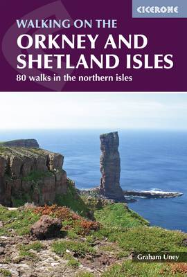 Walking on the Orkney and Shetland Isles: 80 walks in the northern isles - Uney, Graham