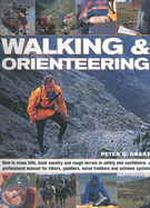 Walking & Orienteering: How to Cross Hills, Back Country and Rough Terrain in Safety and Confidence: A Professional Manual for Hikers, Paddlers, Horse Trekkers and Extreme Cyclists