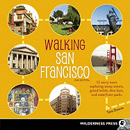 Walking San Francisco: 33 Savvy Tours Exploring Steep Streets, Grand Hotels, Dive Bars, and Waterfront Parks