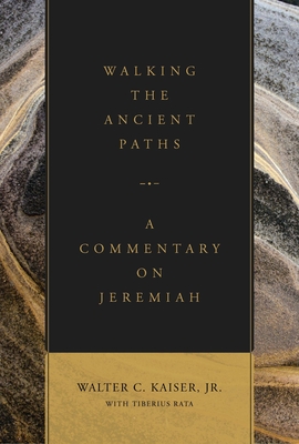 Walking the Ancient Paths: A Commentary on Jeremiah - Kaiser Jr, Walter C, and Rata, Tiberius
