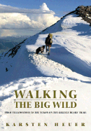 Walking the Big Wild: From Yellowstone to Yukon on the Grizzly Bear Trail