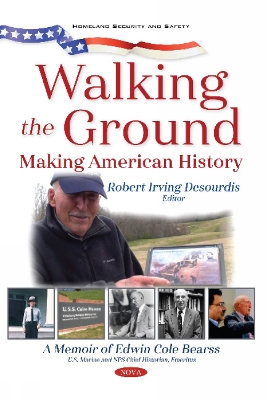 Walking the Ground: Making American History. A Memoir of Edwin Cole Bearss - Desourdis, Robert Irving (Editor)