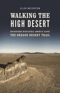 Walking the High Desert: Encounters with Rural America Along the Oregon Desert Trail