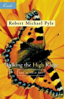 Walking the High Ridge: Life as a Field Trip - Pyle, Robert Michael