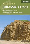 Walking the Jurassic Coast: Dorset and East Devon - The Walks, the Rocks, the Fossils