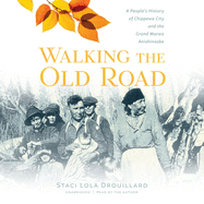 Walking the Old Road Lib/E: A People's History of Chippewa City and the Grand Marais Anishinaabe