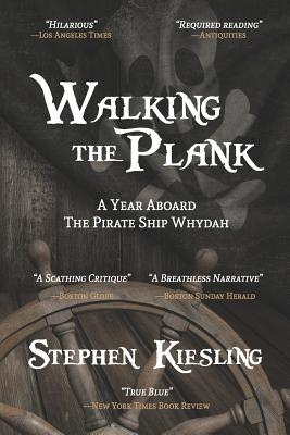 Walking the Plank: A Year Aboard the Pirate Ship Whydah - Kiesling, Stephen